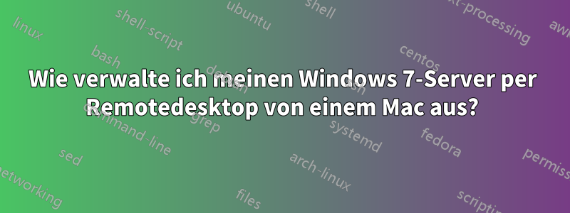 Wie verwalte ich meinen Windows 7-Server per Remotedesktop von einem Mac aus?