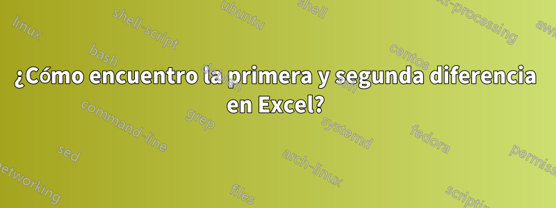 ¿Cómo encuentro la primera y segunda diferencia en Excel?