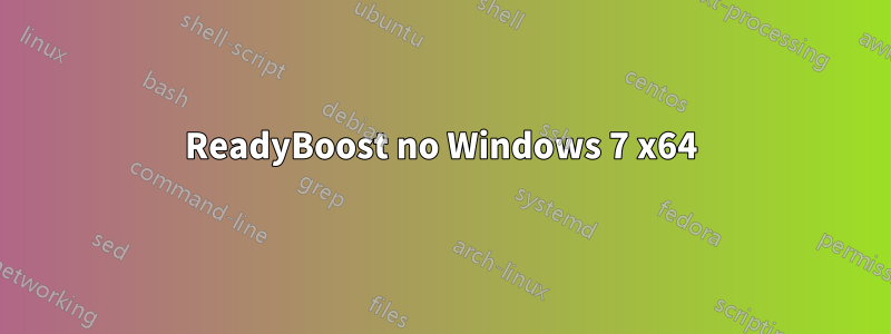 ReadyBoost no Windows 7 x64