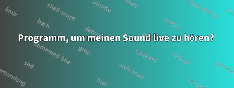 Programm, um meinen Sound live zu hören?