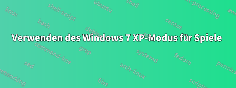 Verwenden des Windows 7 XP-Modus für Spiele