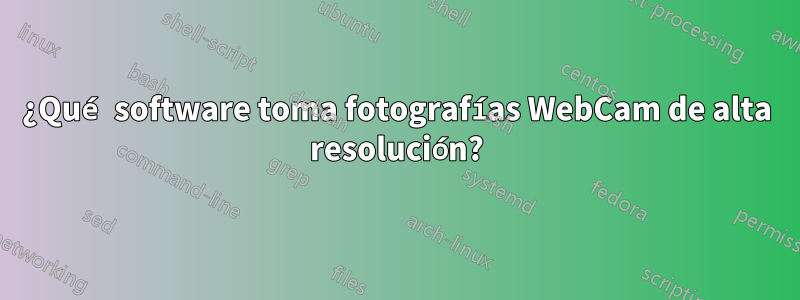 ¿Qué software toma fotografías WebCam de alta resolución?