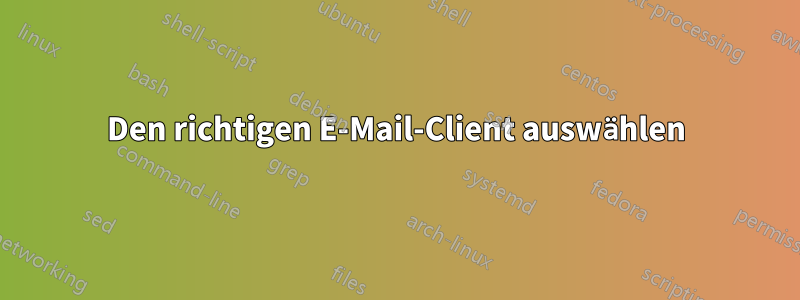 Den richtigen E-Mail-Client auswählen