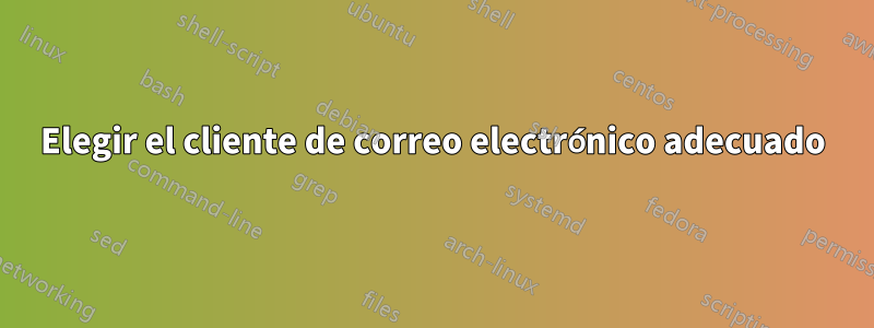 Elegir el cliente de correo electrónico adecuado