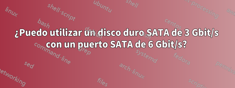 ¿Puedo utilizar un disco duro SATA de 3 Gbit/s con un puerto SATA de 6 Gbit/s?