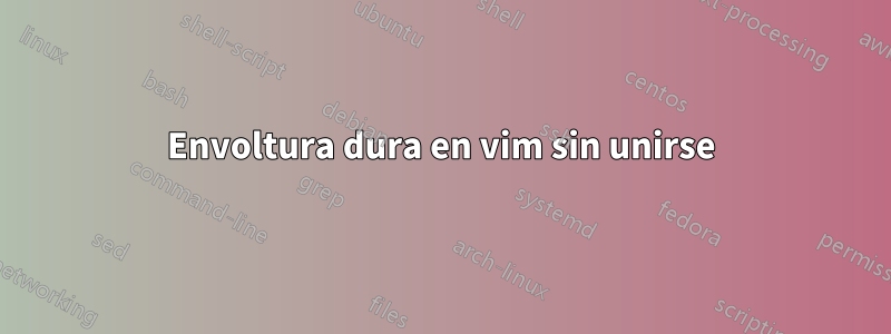 Envoltura dura en vim sin unirse