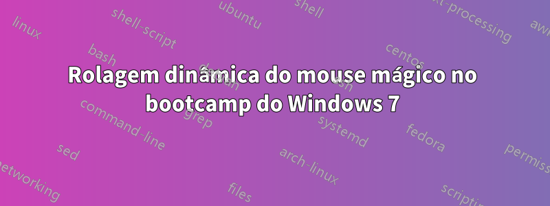 Rolagem dinâmica do mouse mágico no bootcamp do Windows 7