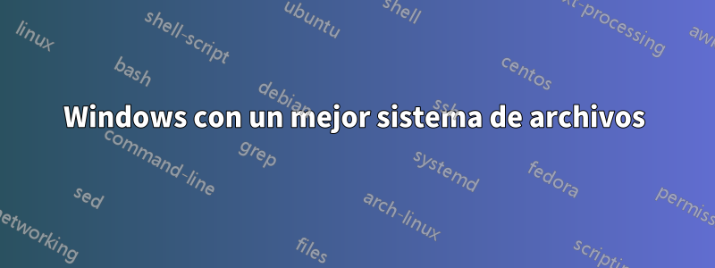 Windows con un mejor sistema de archivos