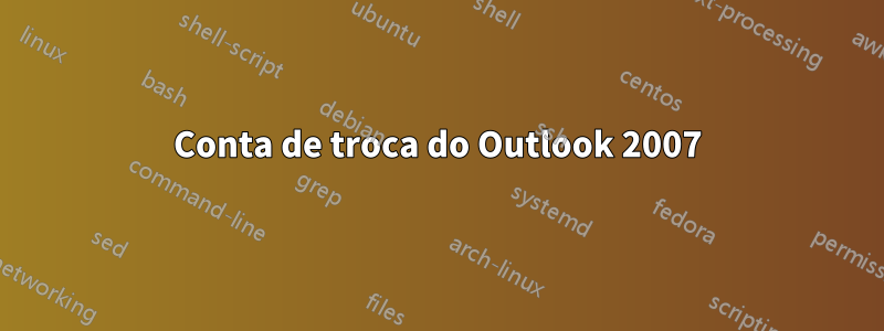 Conta de troca do Outlook 2007