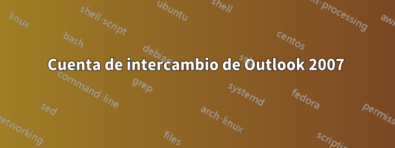 Cuenta de intercambio de Outlook 2007