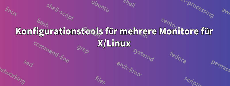 Konfigurationstools für mehrere Monitore für X/Linux