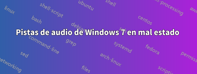 Pistas de audio de Windows 7 en mal estado