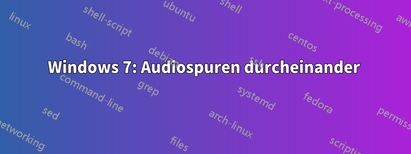 Windows 7: Audiospuren durcheinander