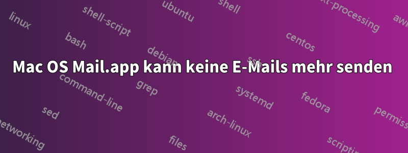 Mac OS Mail.app kann keine E-Mails mehr senden