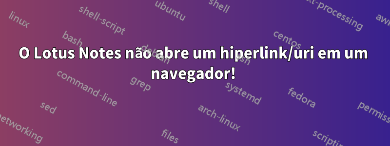 O Lotus Notes não abre um hiperlink/uri em um navegador!