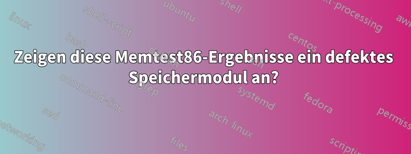 Zeigen diese Memtest86-Ergebnisse ein defektes Speichermodul an?