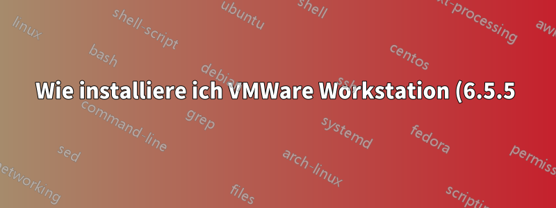 Wie installiere ich VMWare Workstation (6.5.5) auf Ubuntu 10.10
