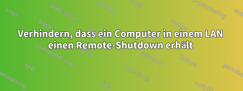 Verhindern, dass ein Computer in einem LAN einen Remote-Shutdown erhält