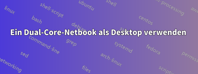 Ein Dual-Core-Netbook als Desktop verwenden