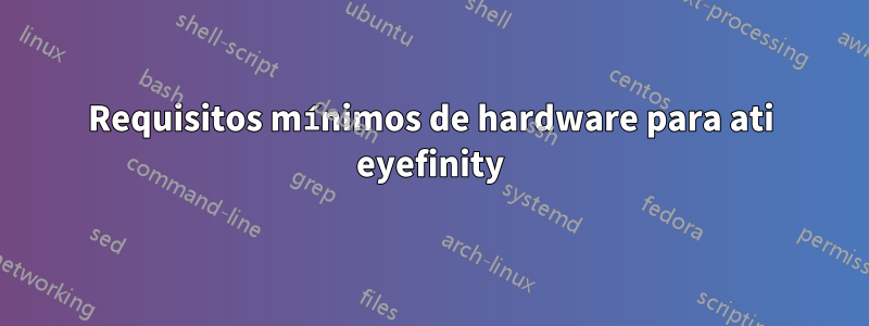 Requisitos mínimos de hardware para ati eyefinity