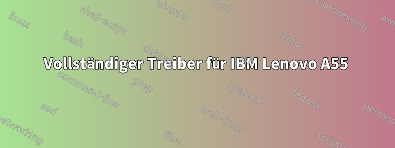 Vollständiger Treiber für IBM Lenovo A55