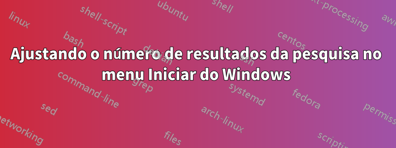 Ajustando o número de resultados da pesquisa no menu Iniciar do Windows