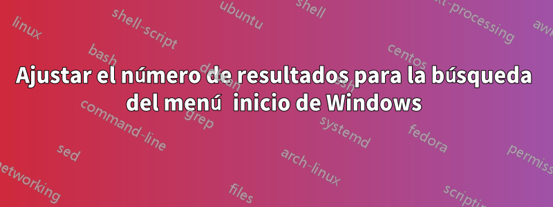 Ajustar el número de resultados para la búsqueda del menú inicio de Windows