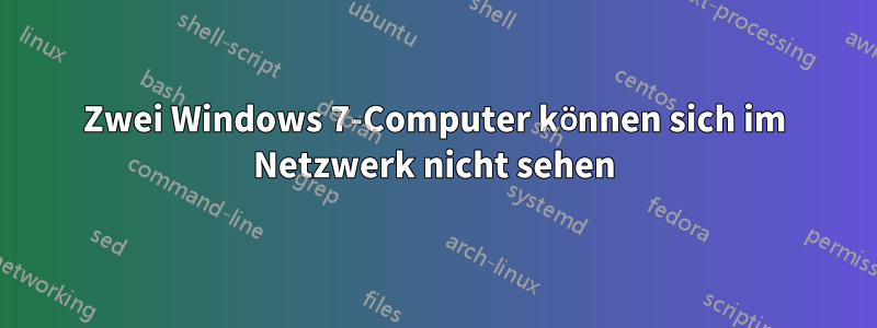 Zwei Windows 7-Computer können sich im Netzwerk nicht sehen