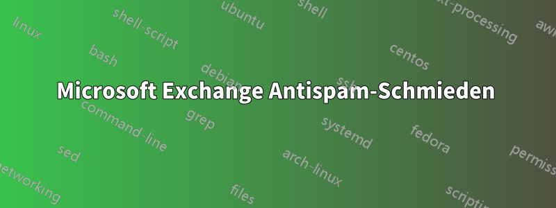 Microsoft Exchange Antispam-Schmieden