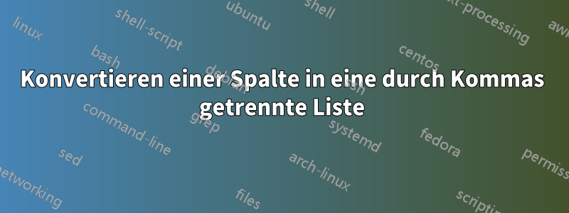 Konvertieren einer Spalte in eine durch Kommas getrennte Liste