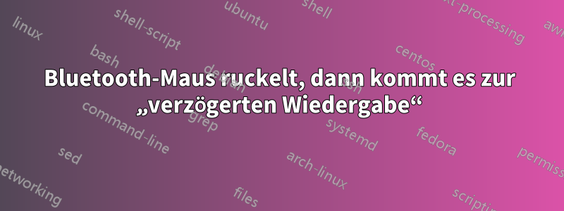 Bluetooth-Maus ruckelt, dann kommt es zur „verzögerten Wiedergabe“