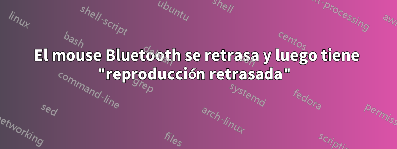 El mouse Bluetooth se retrasa y luego tiene "reproducción retrasada"