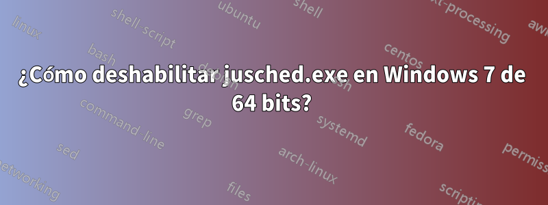 ¿Cómo deshabilitar jusched.exe en Windows 7 de 64 bits?