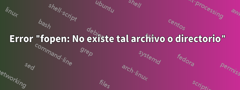 Error "fopen: No existe tal archivo o directorio"