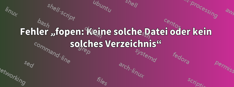 Fehler „fopen: Keine solche Datei oder kein solches Verzeichnis“