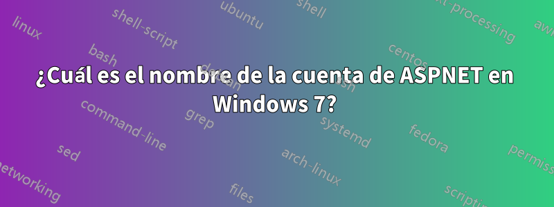 ¿Cuál es el nombre de la cuenta de ASPNET en Windows 7?