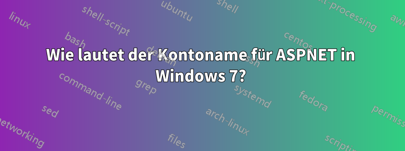 Wie lautet der Kontoname für ASPNET in Windows 7?