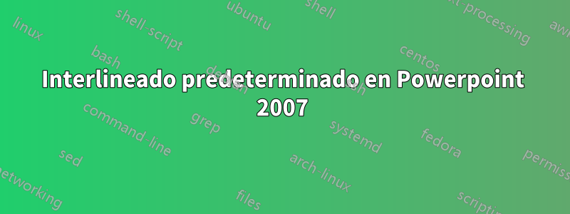 Interlineado predeterminado en Powerpoint 2007