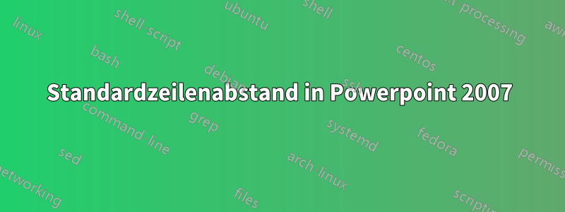 Standardzeilenabstand in Powerpoint 2007