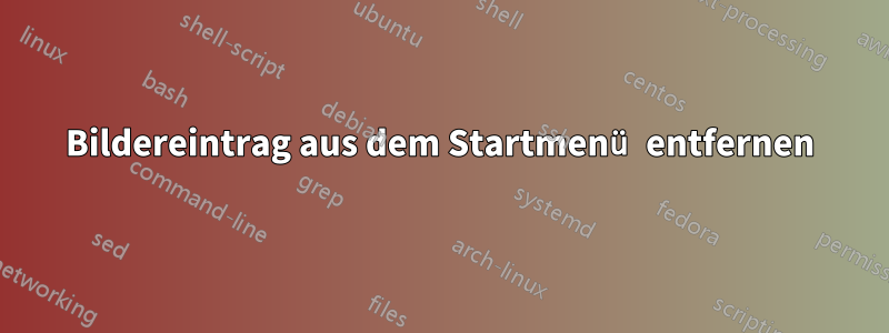 Bildereintrag aus dem Startmenü entfernen