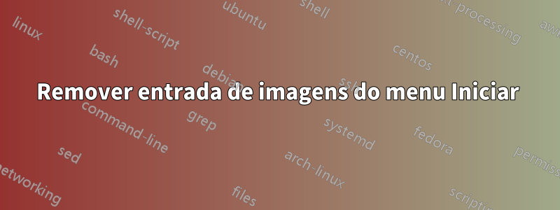 Remover entrada de imagens do menu Iniciar