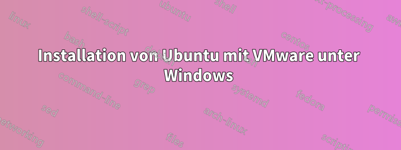 Installation von Ubuntu mit VMware unter Windows