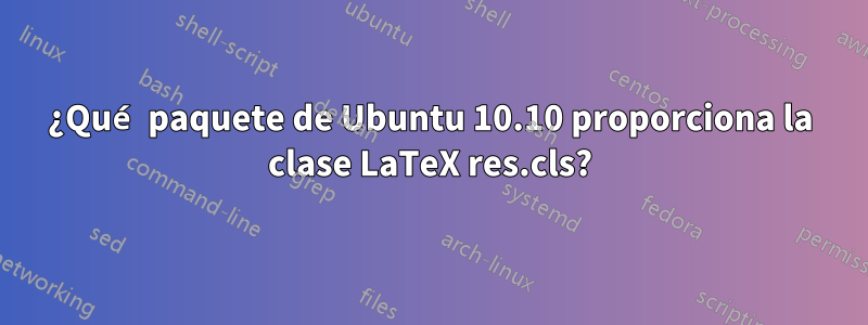 ¿Qué paquete de Ubuntu 10.10 proporciona la clase LaTeX res.cls?