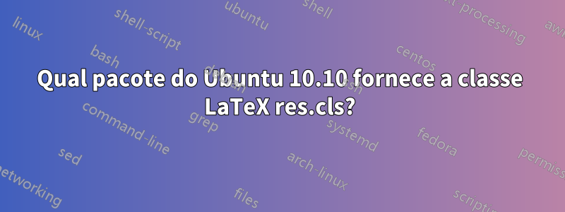 Qual pacote do Ubuntu 10.10 fornece a classe LaTeX res.cls?