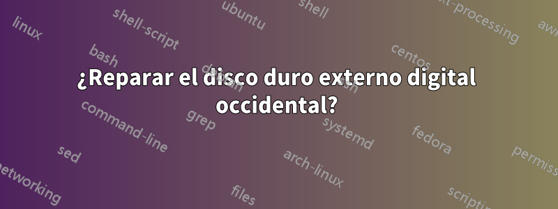 ¿Reparar el disco duro externo digital occidental?