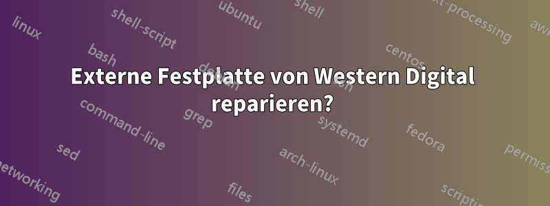 Externe Festplatte von Western Digital reparieren?