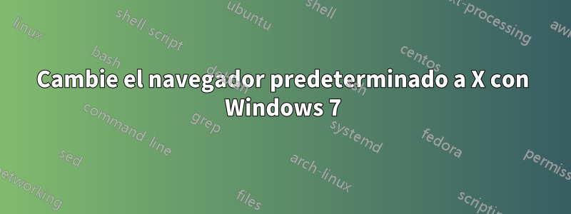 Cambie el navegador predeterminado a X con Windows 7