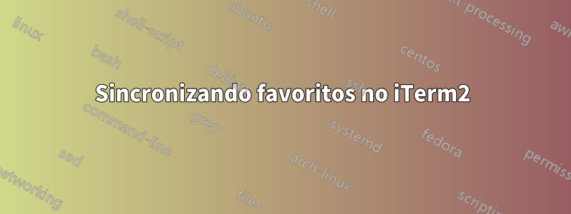 Sincronizando favoritos no iTerm2