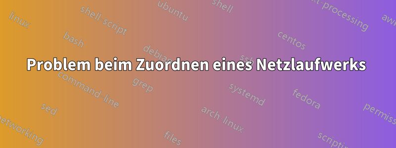 Problem beim Zuordnen eines Netzlaufwerks