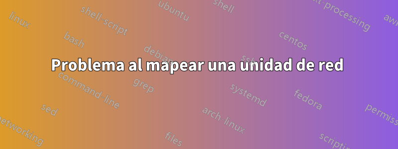 Problema al mapear una unidad de red